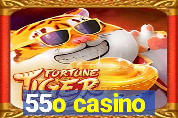 55o casino